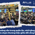 Quảng cáo trong quán ăn, nhà hàng – Điểm chạm thương hiệu giữa đời sống thật