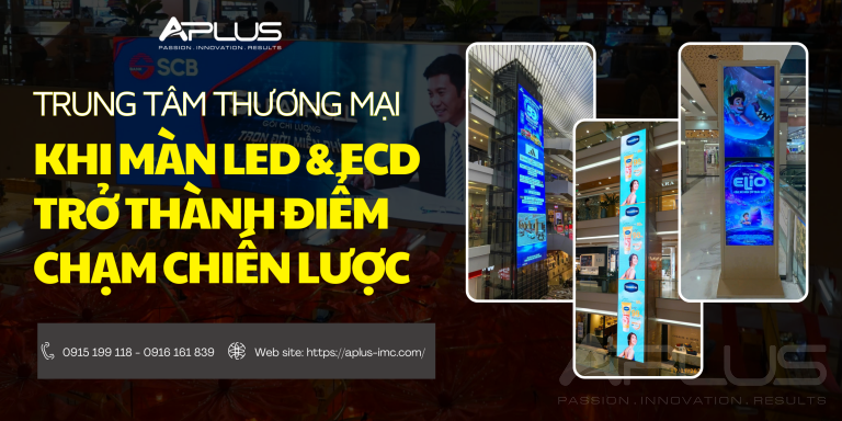 🏬 OOH TRONG TRUNG TÂM THƯƠNG MẠI – KHI MÀN LED & ECD TRỞ THÀNH ĐIỂM CHẠM CHIẾN LƯỢC